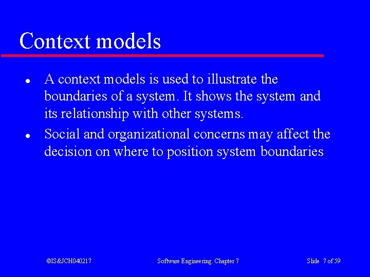 Context models l l A context models is used to illustrate the boundaries of