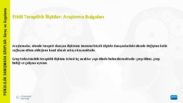 Etkili Terapötik İlişkiler: Araştırma Bulguları Araştırmalar, olumlu terapist-danışan ilişkisinin önemini büyük ölçüde danışanlardaki olumlu