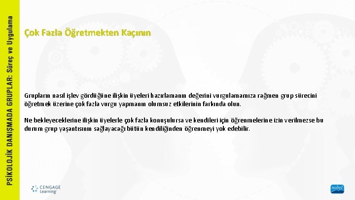 Çok Fazla Öğretmekten Kaçının Grupların nasıl işlev gördüğüne ilişkin üyeleri hazırlamanın değerini vurgulamamıza rağmen
