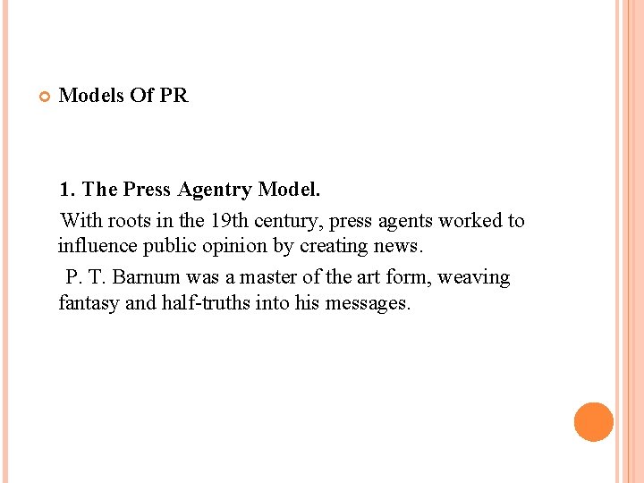  Models Of PR 1. The Press Agentry Model. With roots in the 19