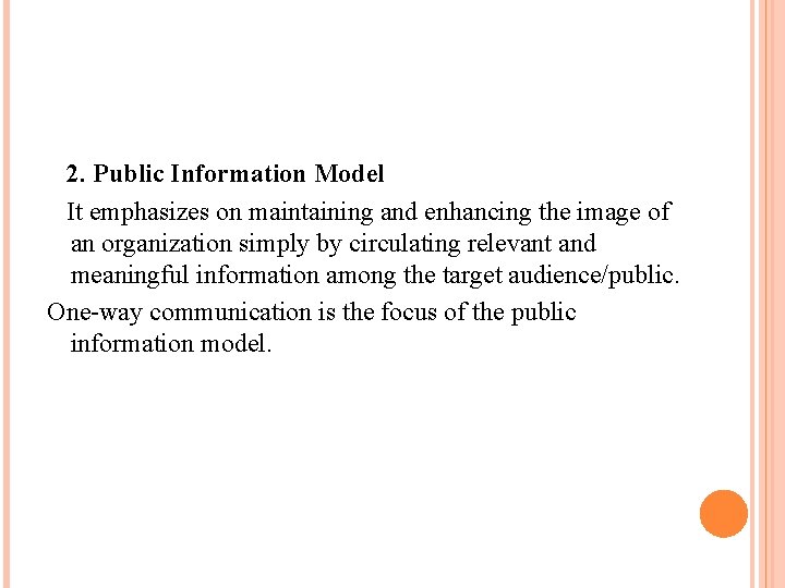 2. Public Information Model It emphasizes on maintaining and enhancing the image of an
