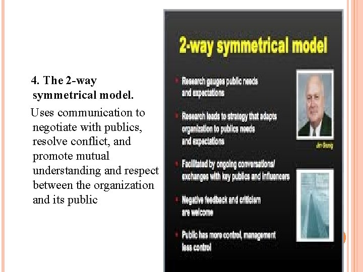 4. The 2 -way symmetrical model. Uses communication to negotiate with publics, resolve conflict,