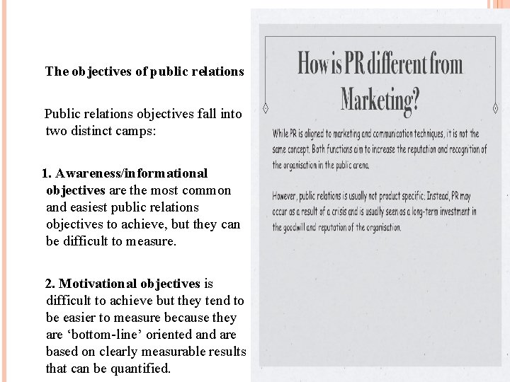 The objectives of public relations Public relations objectives fall into two distinct camps: 1.