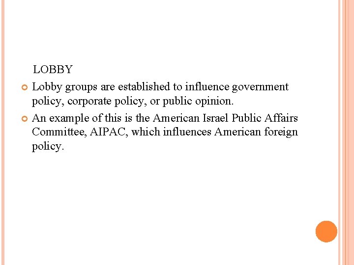 LOBBY Lobby groups are established to influence government policy, corporate policy, or public opinion.