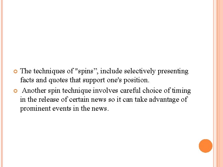 The techniques of "spins”, include selectively presenting facts and quotes that support one's position.