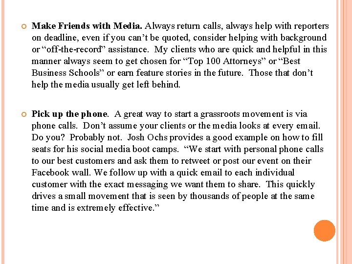  Make Friends with Media. Always return calls, always help with reporters on deadline,