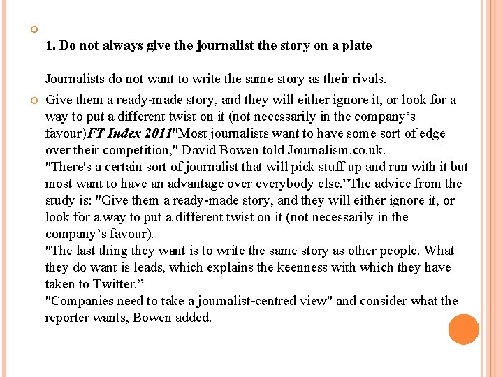  1. Do not always give the journalist the story on a plate Journalists