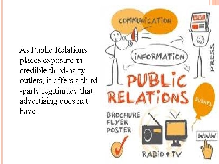 As Public Relations places exposure in credible third-party outlets, it offers a third -party