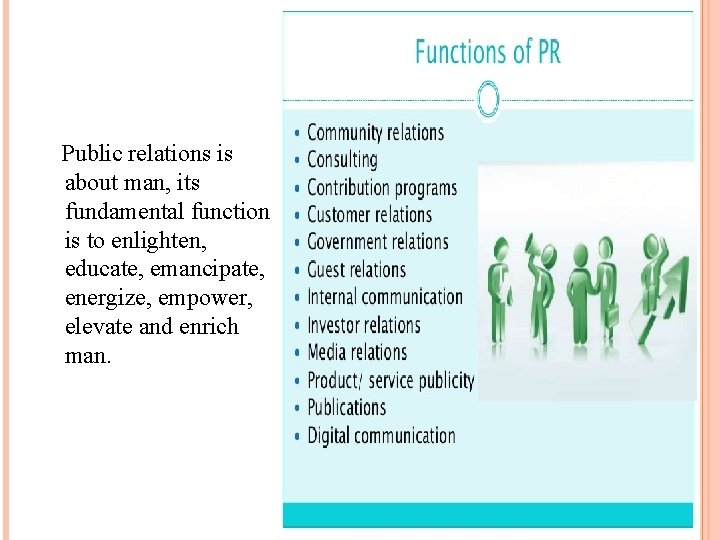 Public relations is about man, its fundamental function is to enlighten, educate, emancipate, energize,