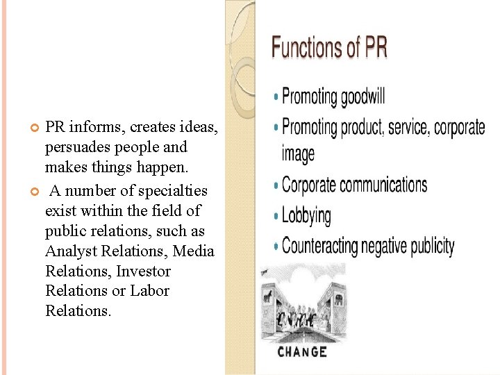 PR informs, creates ideas, persuades people and makes things happen. A number of specialties