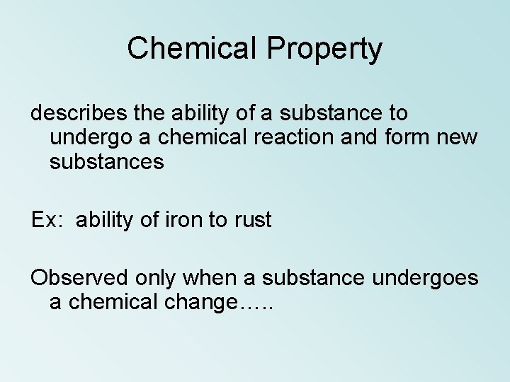 Chemical Property describes the ability of a substance to undergo a chemical reaction and