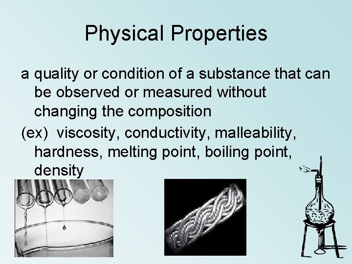 Physical Properties a quality or condition of a substance that can be observed or