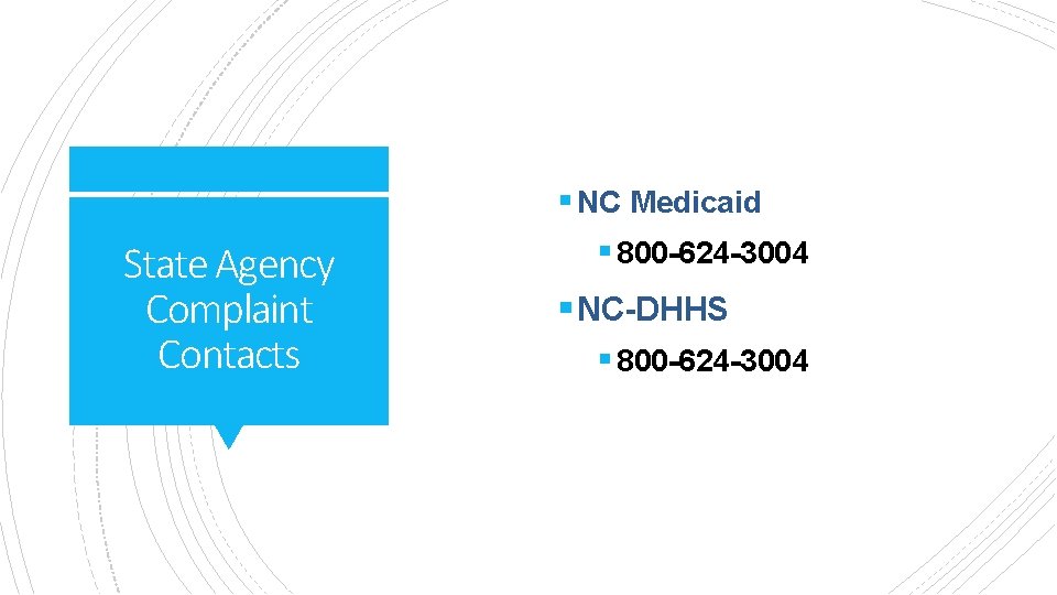 State Agency Complaint Contacts § NC Medicaid § 800 -624 -3004 § NC-DHHS §