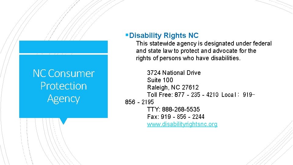 §Disability Rights NC This statewide agency is designated under federal and state law to