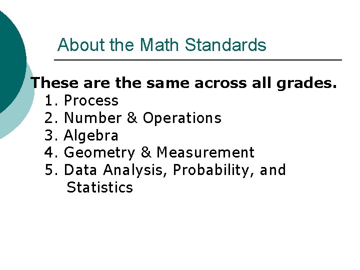 About the Math Standards These are the same across all grades. 1. Process 2.