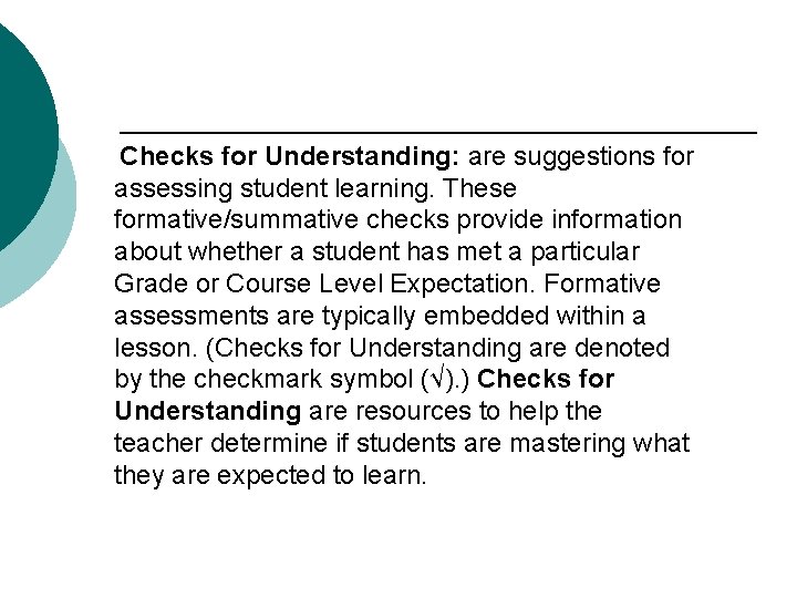 Checks for Understanding: are suggestions for assessing student learning. These formative/summative checks provide information
