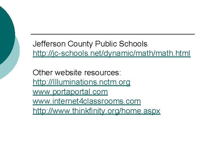 Jefferson County Public Schools http: //jc-schools. net/dynamic/math. html Other website resources: http: //Illuminations. nctm.