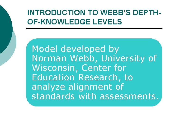 INTRODUCTION TO WEBB’S DEPTHOF-KNOWLEDGE LEVELS Model developed by Norman Webb, University of Wisconsin, Center
