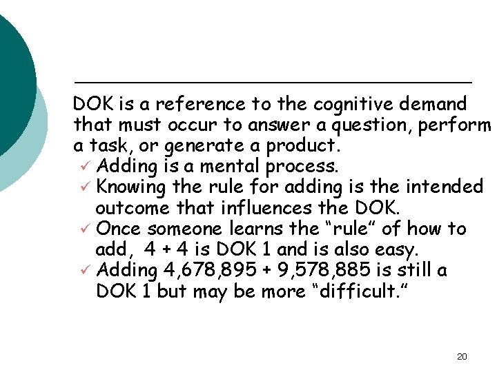 DOK is a reference to the cognitive demand that must occur to answer a