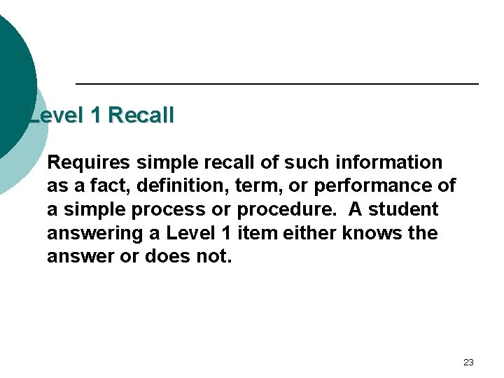 Level 1 Recall Requires simple recall of such information as a fact, definition, term,