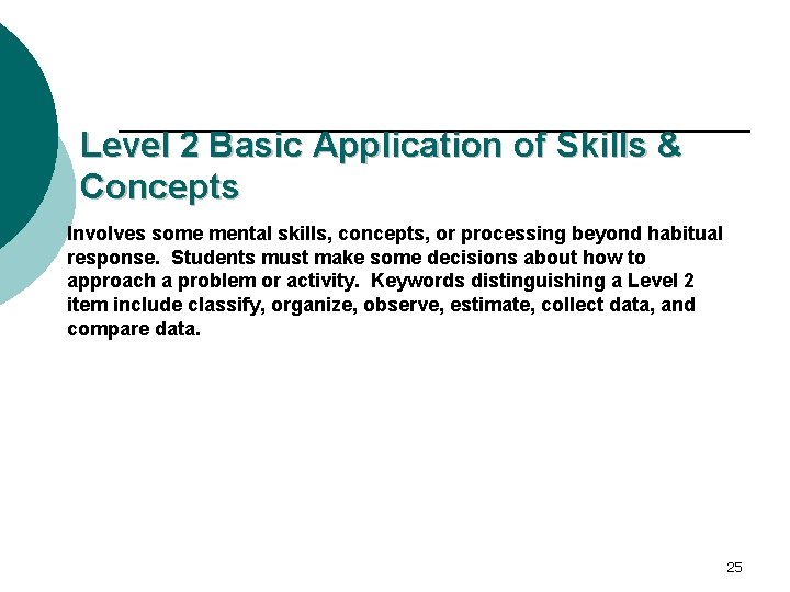 Level 2 Basic Application of Skills & Concepts Involves some mental skills, concepts, or