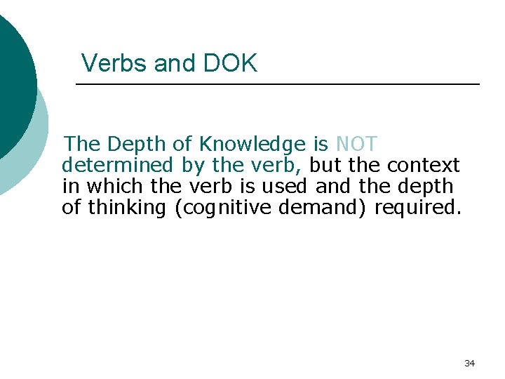 Verbs and DOK The Depth of Knowledge is NOT determined by the verb, but