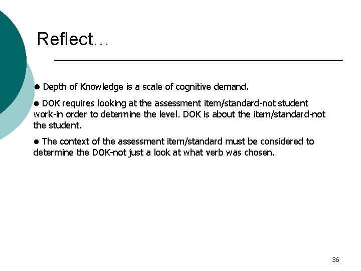 Reflect… • Depth of Knowledge is a scale of cognitive demand. • DOK requires