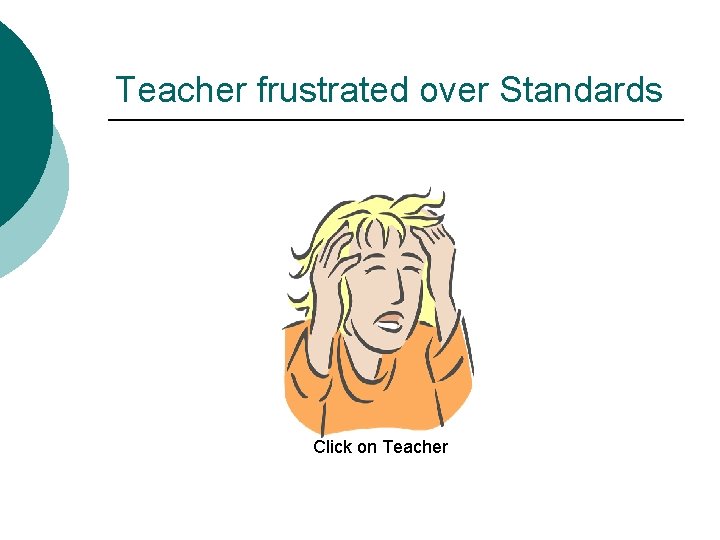 Teacher frustrated over Standards Click on Teacher 