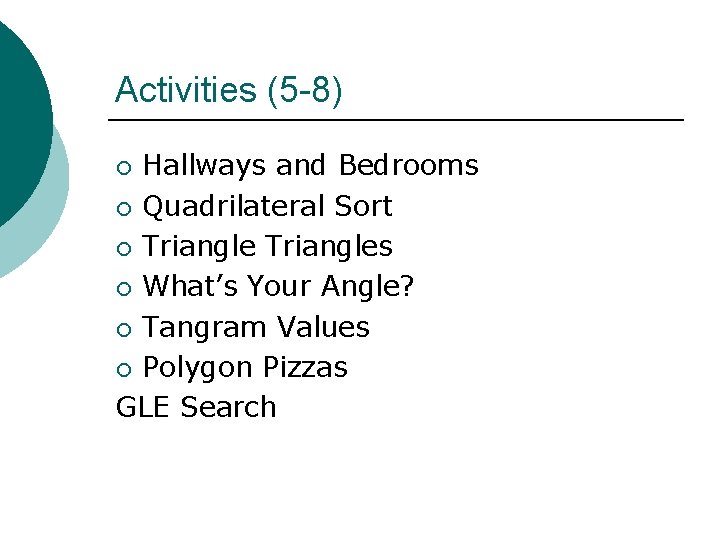 Activities (5 -8) Hallways and Bedrooms ¡ Quadrilateral Sort ¡ Triangles ¡ What’s Your