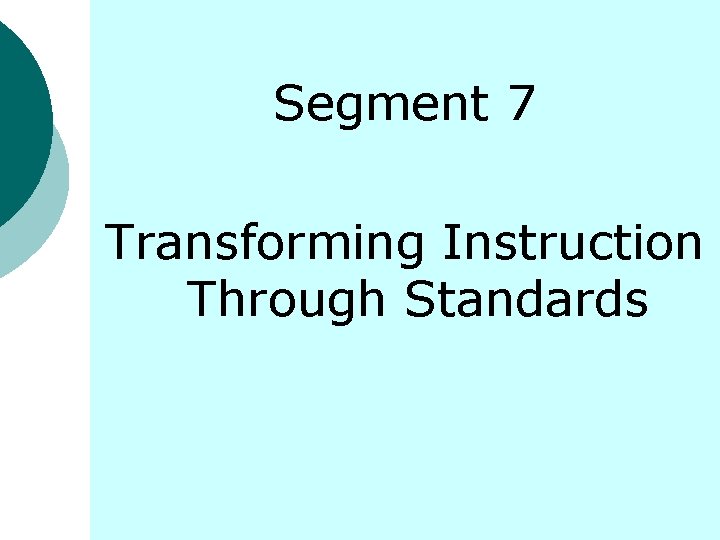 Segment 7 Transforming Instruction Through Standards 