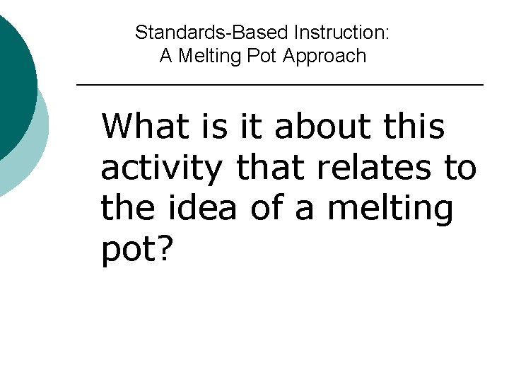 Standards-Based Instruction: A Melting Pot Approach What is it about this activity that relates