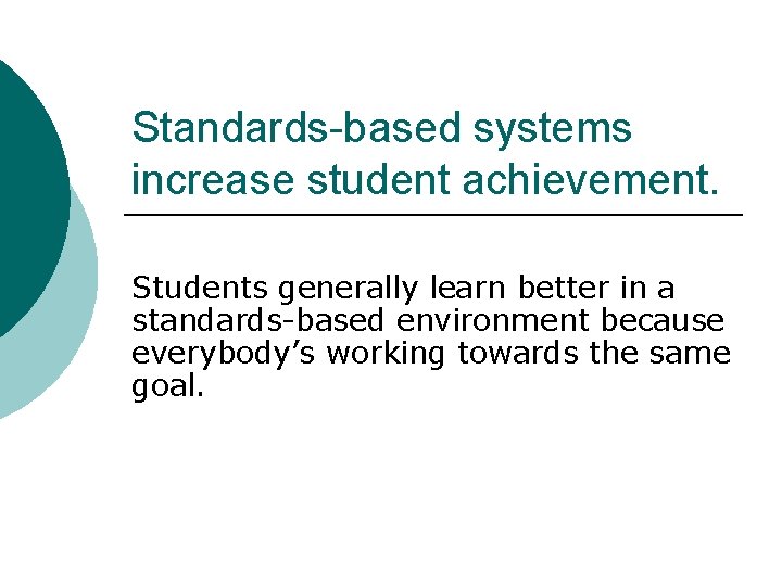 Standards-based systems increase student achievement. Students generally learn better in a standards-based environment because