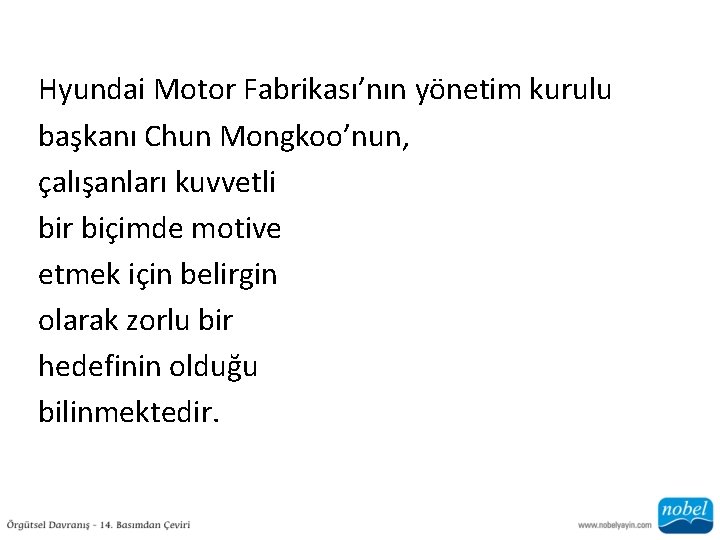 Hyundai Motor Fabrikası’nın yönetim kurulu başkanı Chun Mongkoo’nun, çalışanları kuvvetli bir biçimde motive etmek