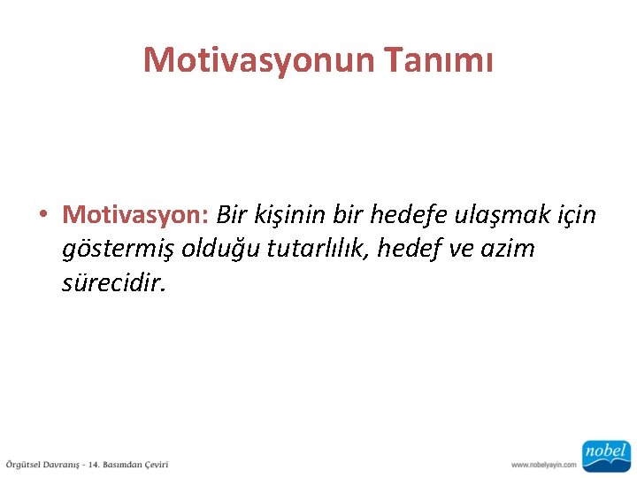 Motivasyonun Tanımı • Motivasyon: Bir kişinin bir hedefe ulaşmak için göstermiş olduğu tutarlılık, hedef