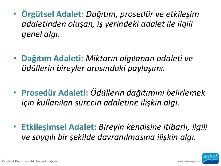  • Örgütsel Adalet: Dağıtım, prosedür ve etkileşim adaletinden oluşan, iş yerindeki adalet ile