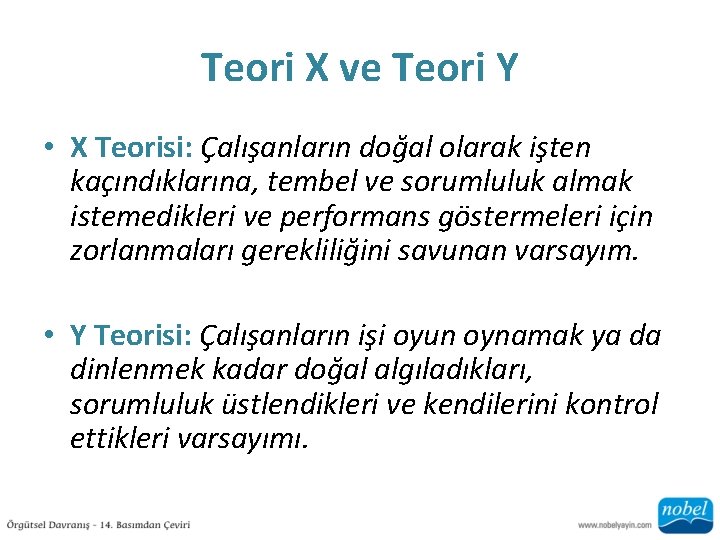 Teori X ve Teori Y • X Teorisi: Çalışanların doğal olarak işten kaçındıklarına, tembel