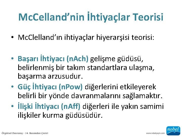 Mc. Celland’nin İhtiyaçlar Teorisi • Mc. Clelland’ın ihtiyaçlar hiyerarşisi teorisi: • Başarı İhtiyacı (n.