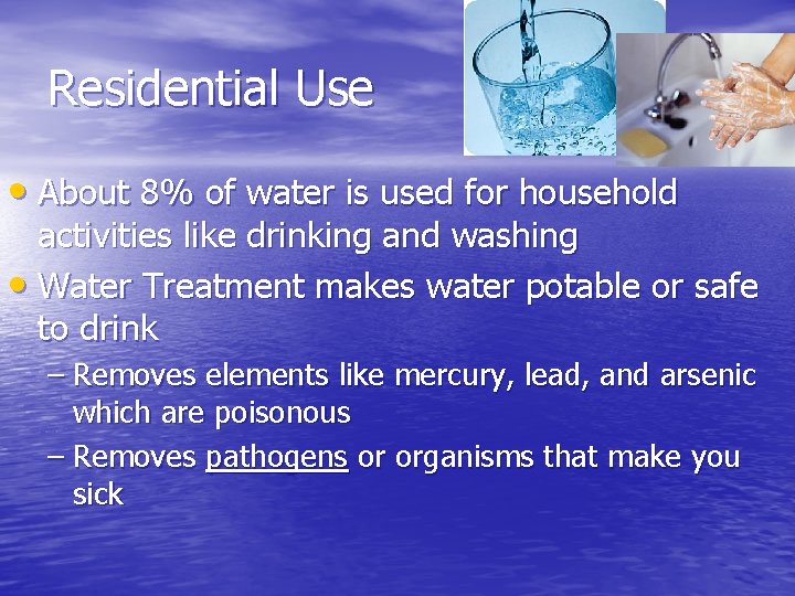 Residential Use • About 8% of water is used for household activities like drinking