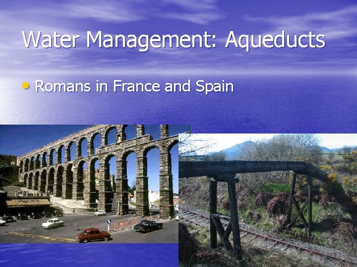 Water Management: Aqueducts • Romans in France and Spain 