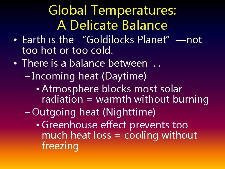 Global Temperatures: A Delicate Balance • Earth is the “Goldilocks Planet”—not too hot or