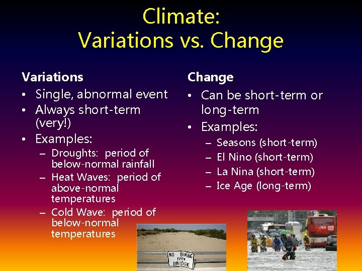 Climate: Variations vs. Change Variations • Single, abnormal event • Always short-term (very!) •