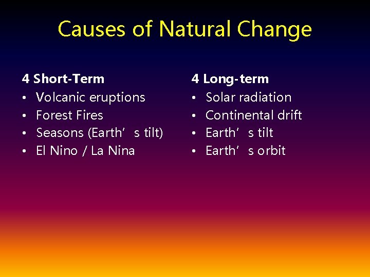 Causes of Natural Change 4 Short-Term • • Volcanic eruptions Forest Fires Seasons (Earth’s