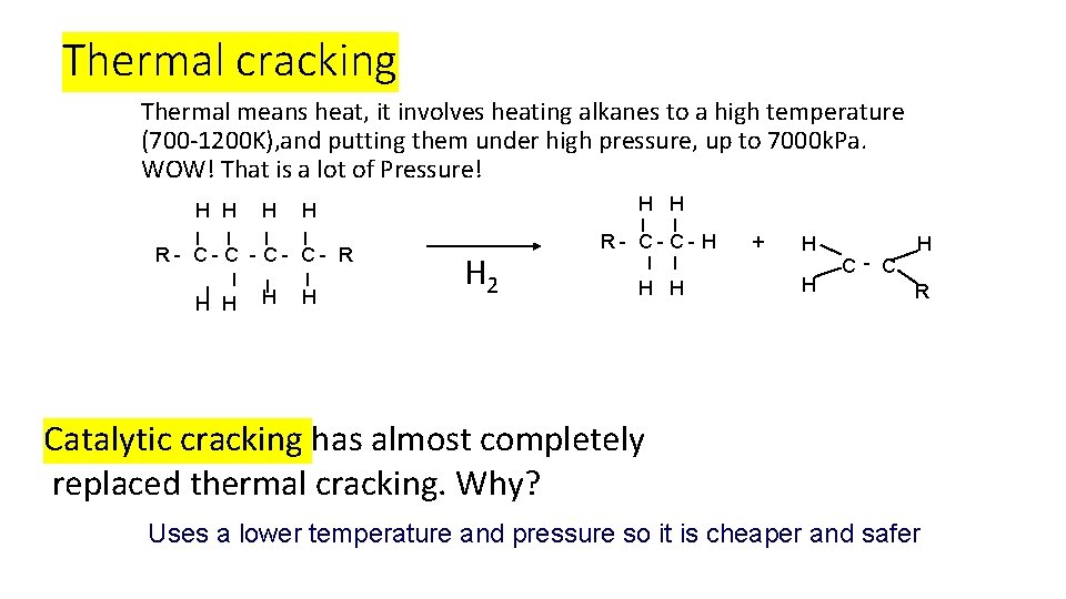 Thermal cracking Thermal means heat, it involves heating alkanes to a high temperature (700