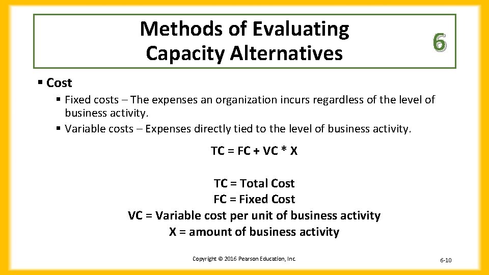 Methods of Evaluating Capacity Alternatives 6 § Cost § Fixed costs – The expenses