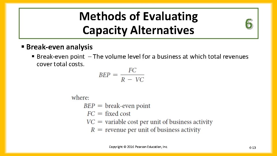 Methods of Evaluating Capacity Alternatives 6 § Break-even analysis § Break-even point – The