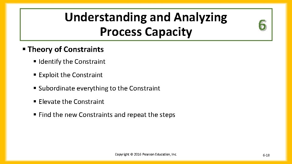 Understanding and Analyzing Process Capacity 6 § Theory of Constraints § Identify the Constraint
