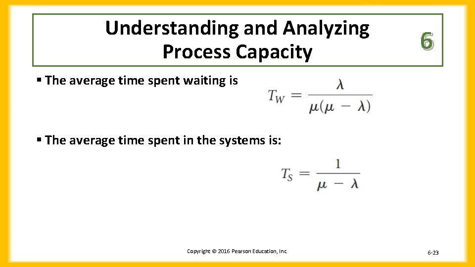 Understanding and Analyzing Process Capacity 6 § The average time spent waiting is §