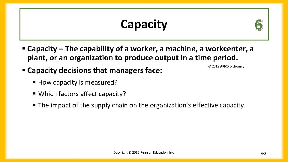Capacity 6 § Capacity – The capability of a worker, a machine, a workcenter,