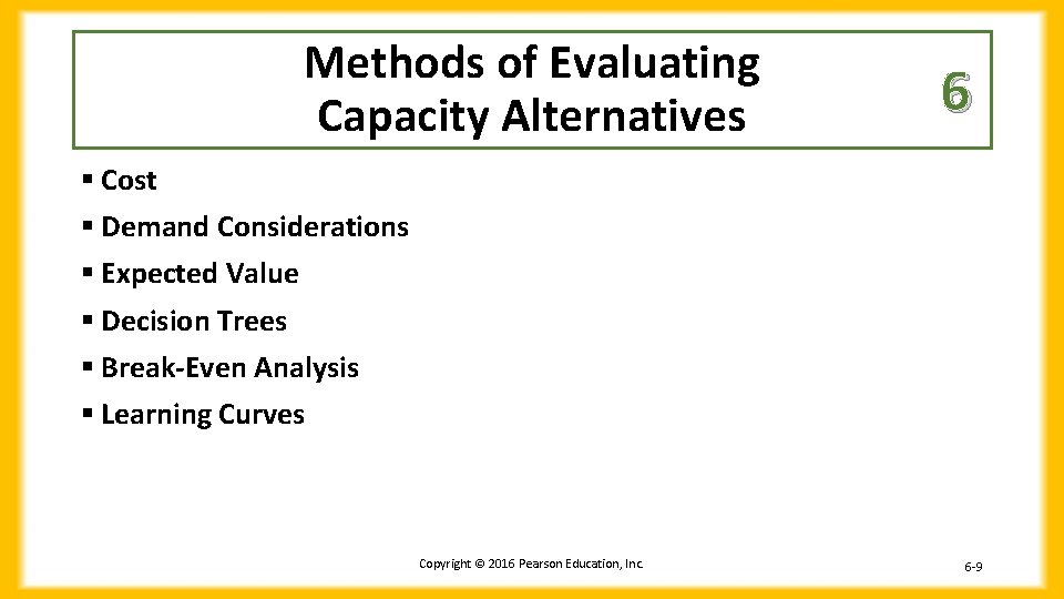 Methods of Evaluating Capacity Alternatives 6 § Cost § Demand Considerations § Expected Value
