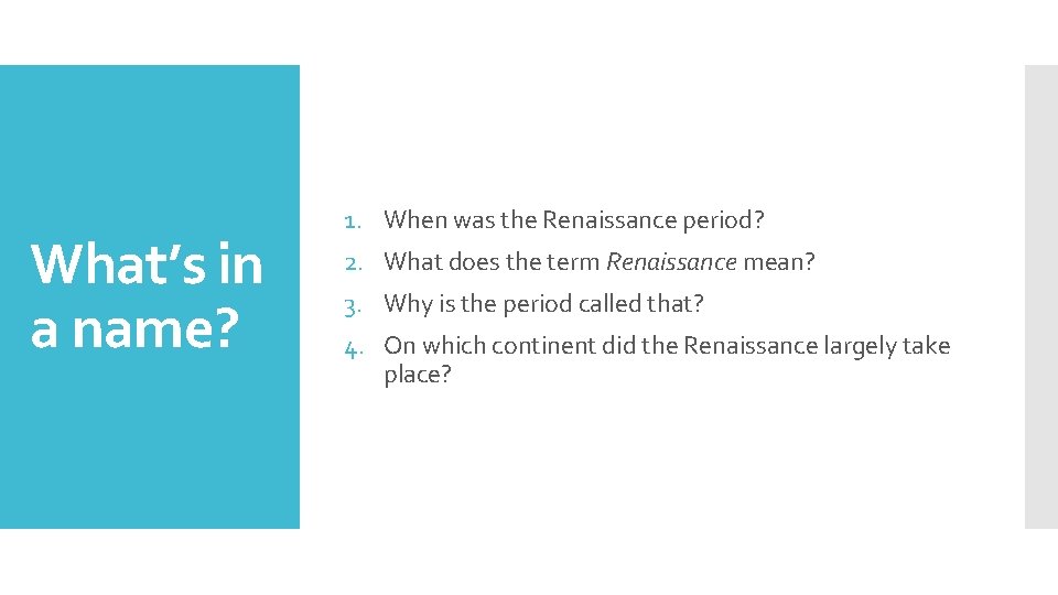 What’s in a name? 1. When was the Renaissance period? 2. What does the